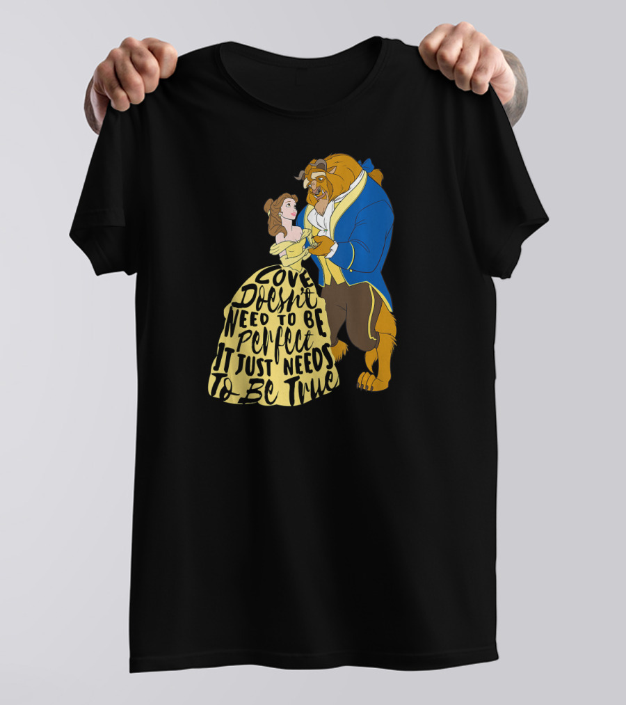 Disney Beauty And The Beast Love Doesn't Need To Be Perfect It Just Needs To Be True T-Shirt