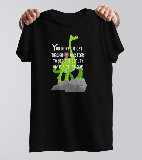 Disney Pixar The Good Dinosaur You Have To Get Through Your Fear To See The Beauty T-Shirt