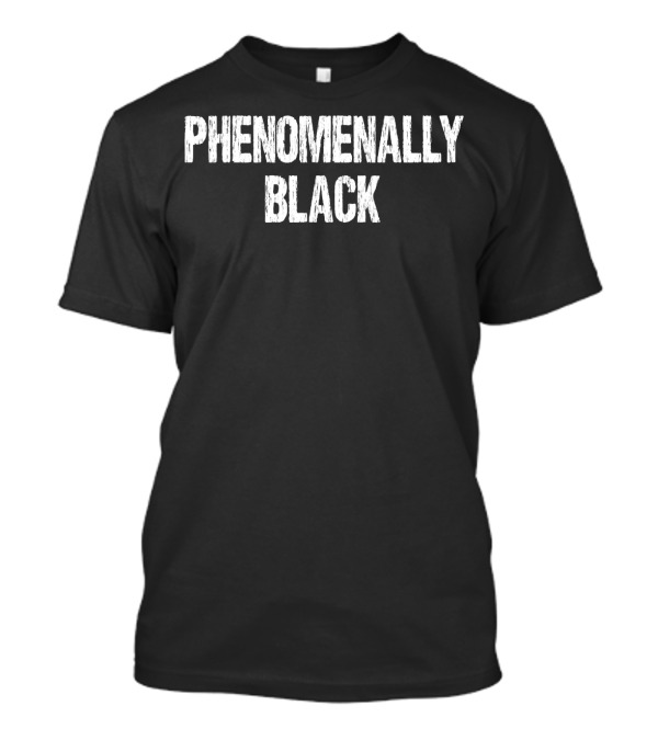 Phenomenally Black African American T-Shirt