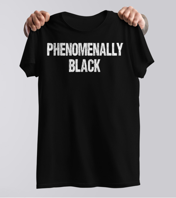 Phenomenally Black African American T-Shirt