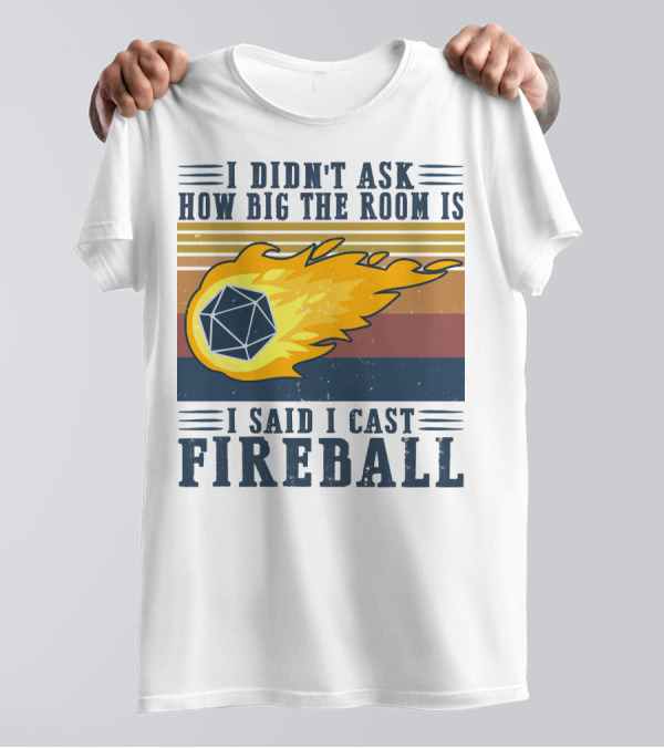 I Didn't Ask How Big The Room Is I Said I Cast Fireball Vintage DnD 20 Game T-Shirt