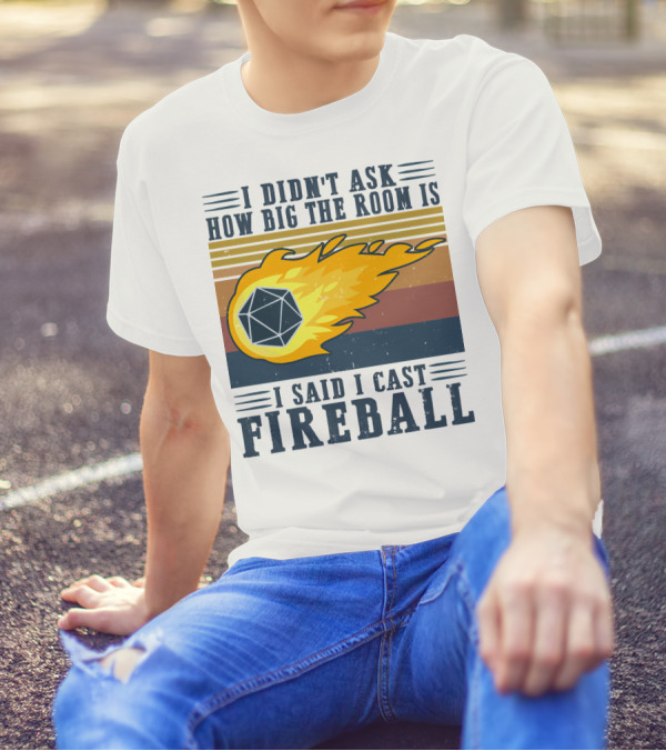 I Didn't Ask How Big The Room Is I Said I Cast Fireball Vintage DnD 20 Game T-Shirt