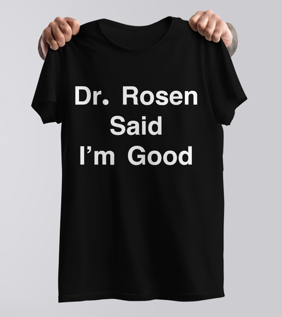 Dr Rosen Said I'm Good Anti Virus Dr Fauci T-Shirt