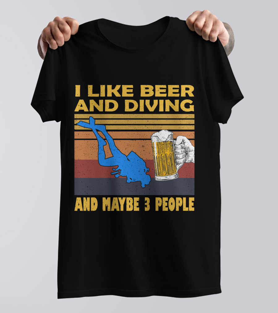 I Like Beer And Diving And Maybe 3 People T-Shirt