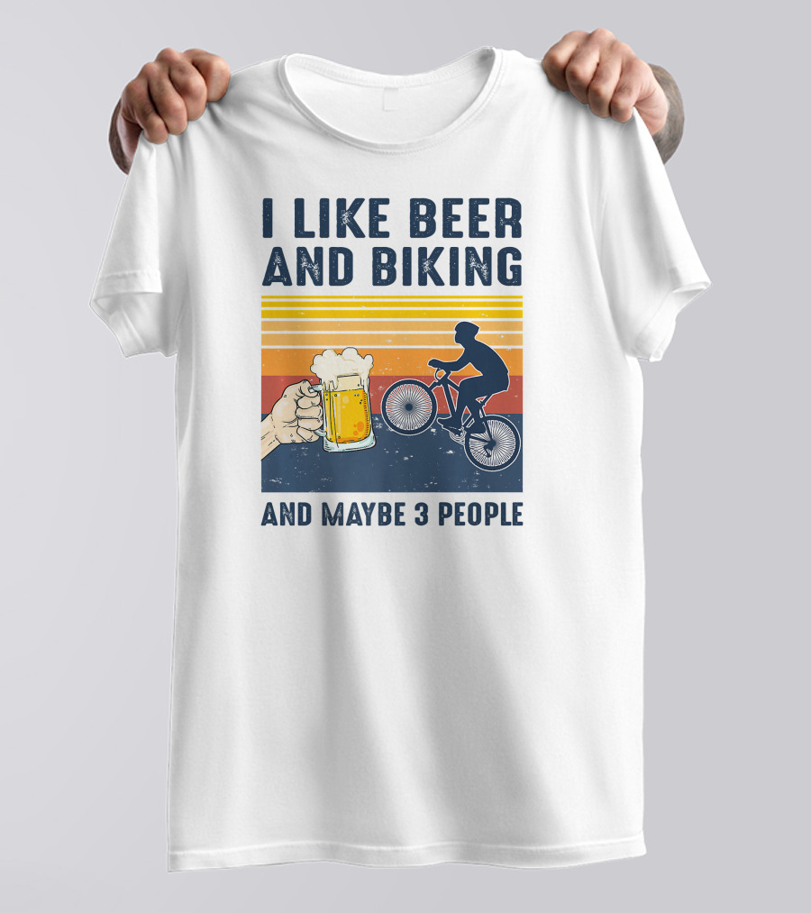 I Like Beer And Biking And Maybe 3 People T-Shirt