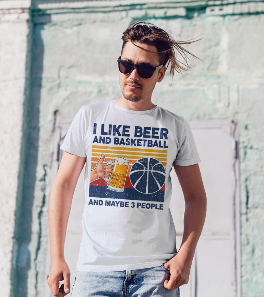 I Like Beer And Basketball And Maybe 3 People T-Shirt