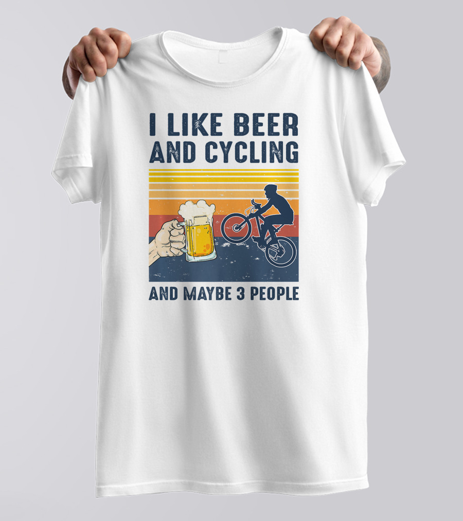 I Like Beer And Cycling And Maybe 3 People T-Shirt