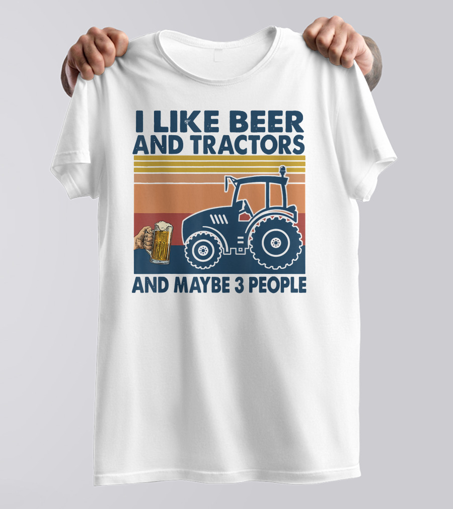 I Like Beer And Tractors And Maybe 3 People T-Shirt