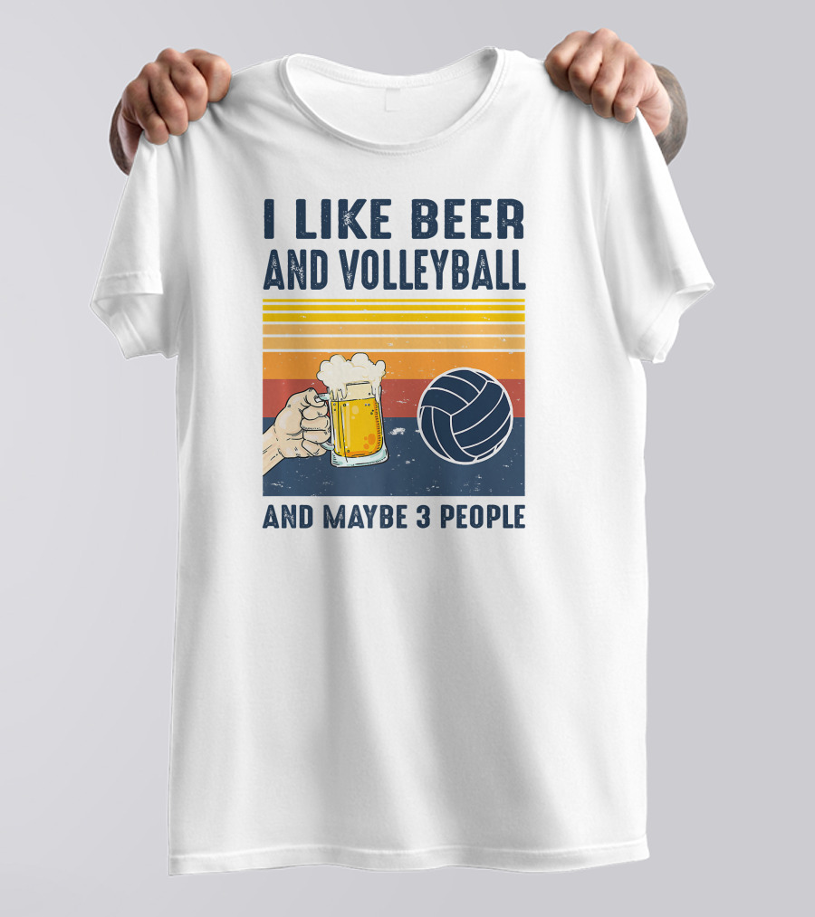 I Like Beer And Volleyball And Maybe 3 People T-Shirt