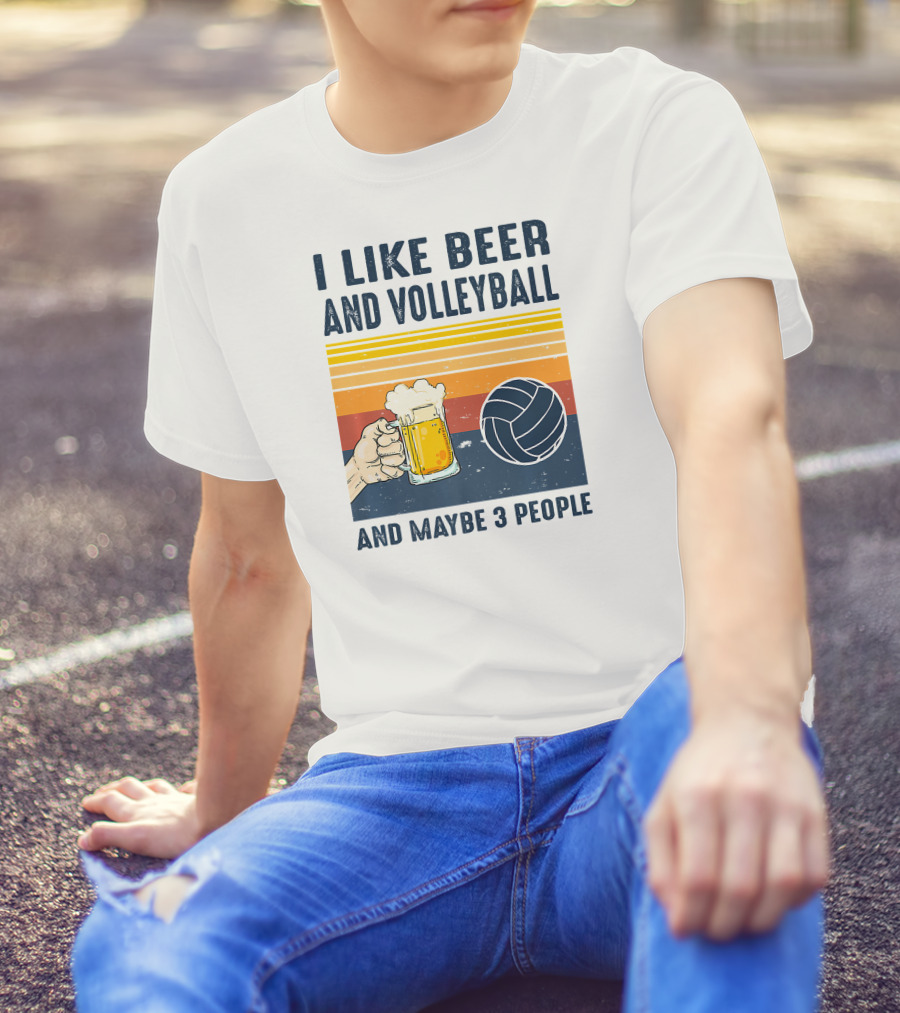I Like Beer And Volleyball And Maybe 3 People T-Shirt