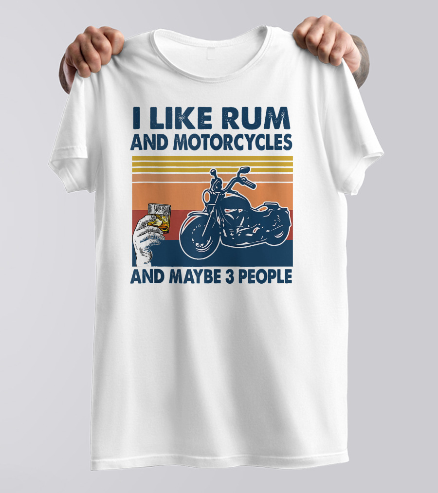 I Like Rum And Motorcycles And Maybe 3 People T-Shirt