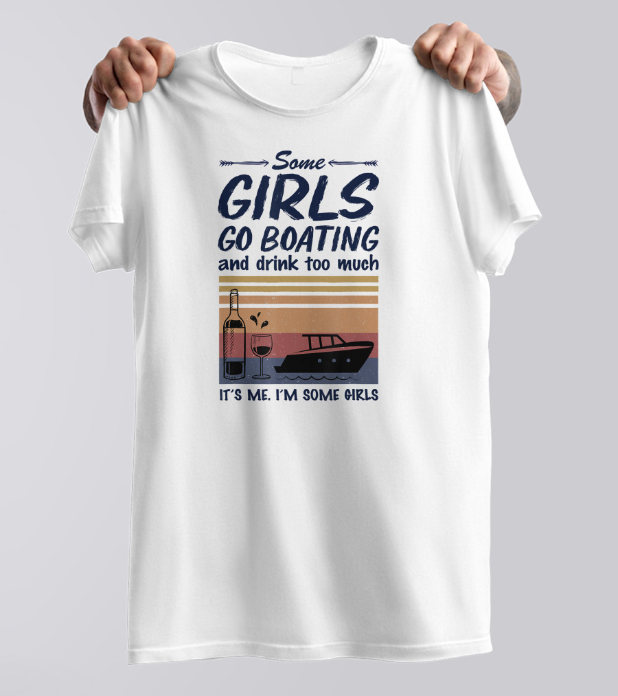 Some Girls Go Boating And Drink Too Much It's Me I'm Some Girls Vintage Wine And Boat T-Shirt