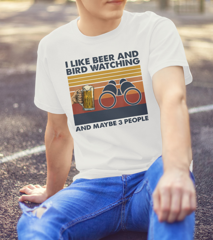 I Like Beer And Bird Watching And Maybe 3 People T-Shirt
