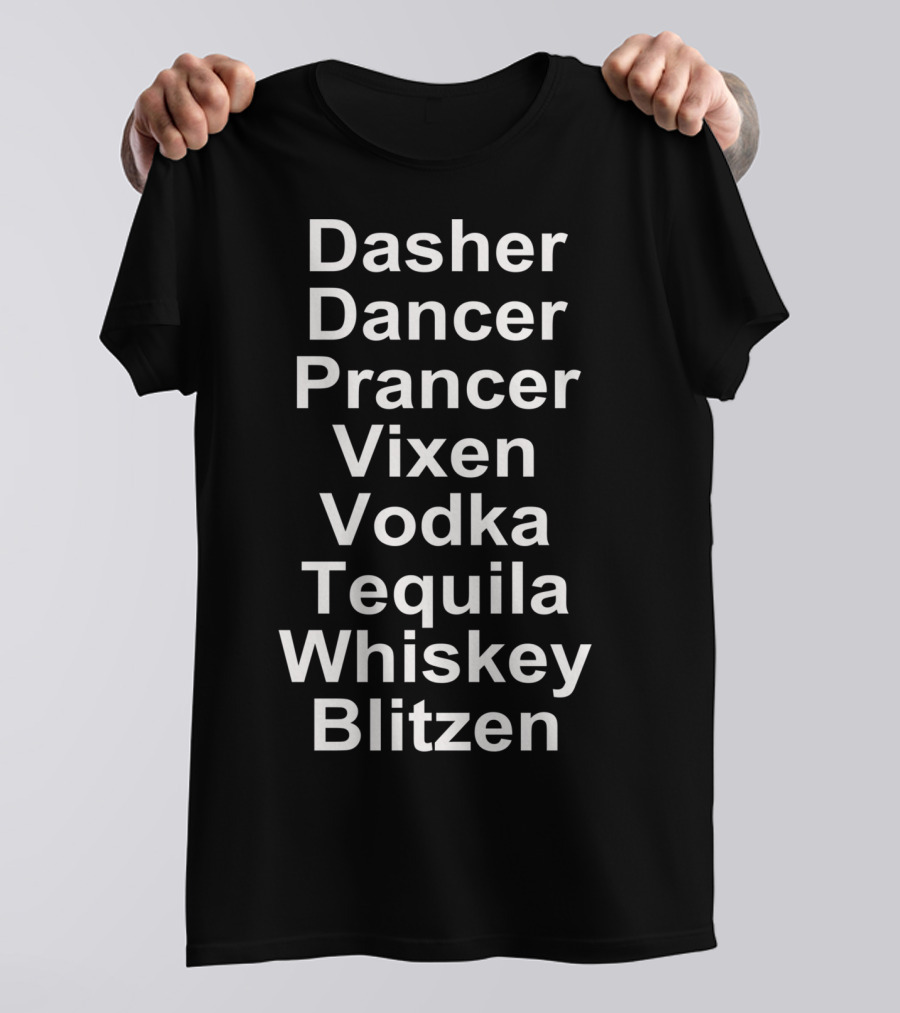 Dasher Dancer Prancer Vixen Vodka Tequila Whiskey Blitzen T-Shirt
