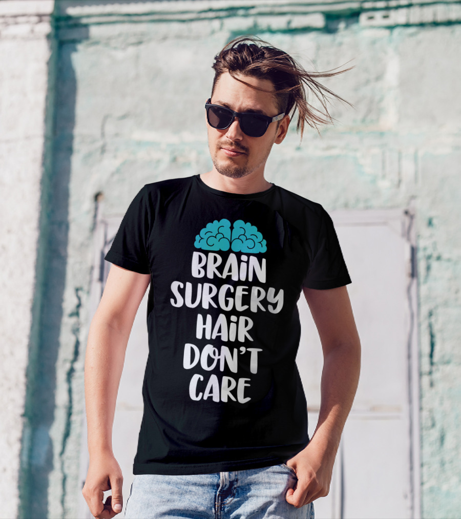 Brain Surgery Hair Don't Care Funny Recovery Get Well Soon T-Shirt