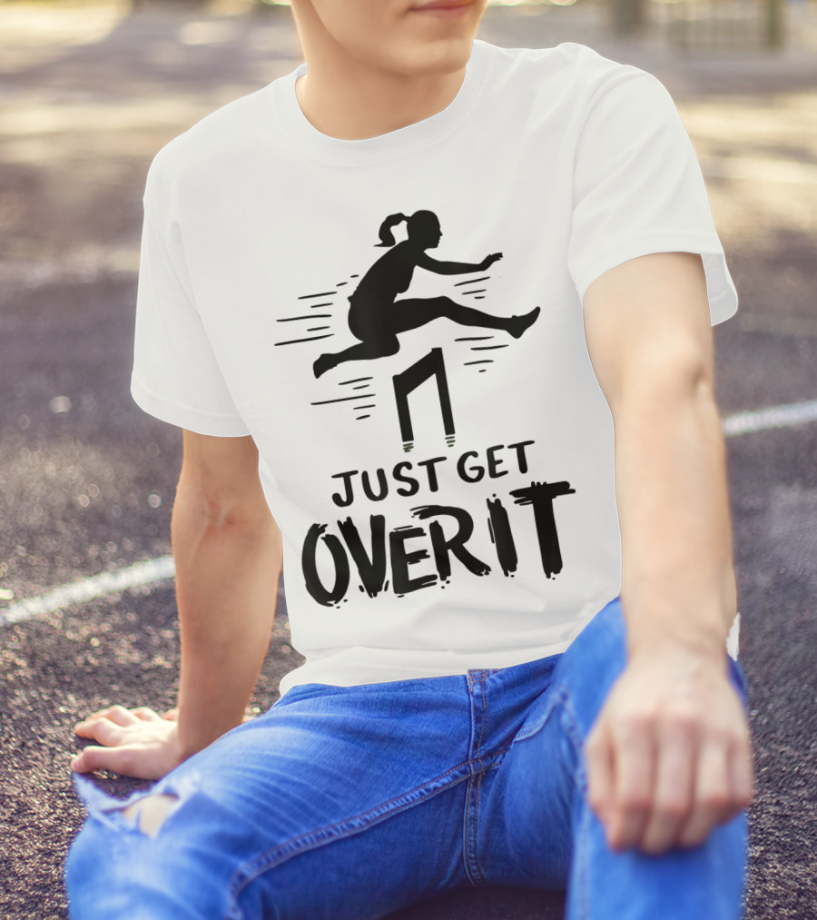Hurdler Just Get Over It Track Field Jumping T-Shirt