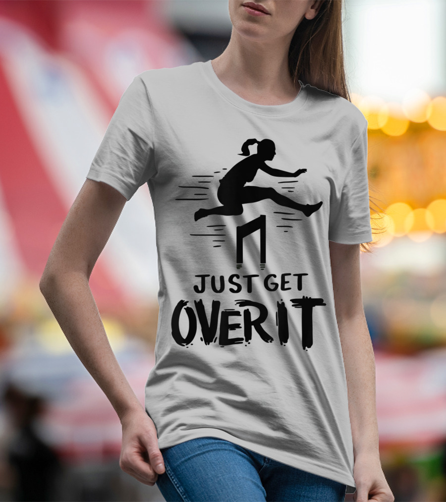 Hurdler Just Get Over It Track Field Jumping T-Shirt