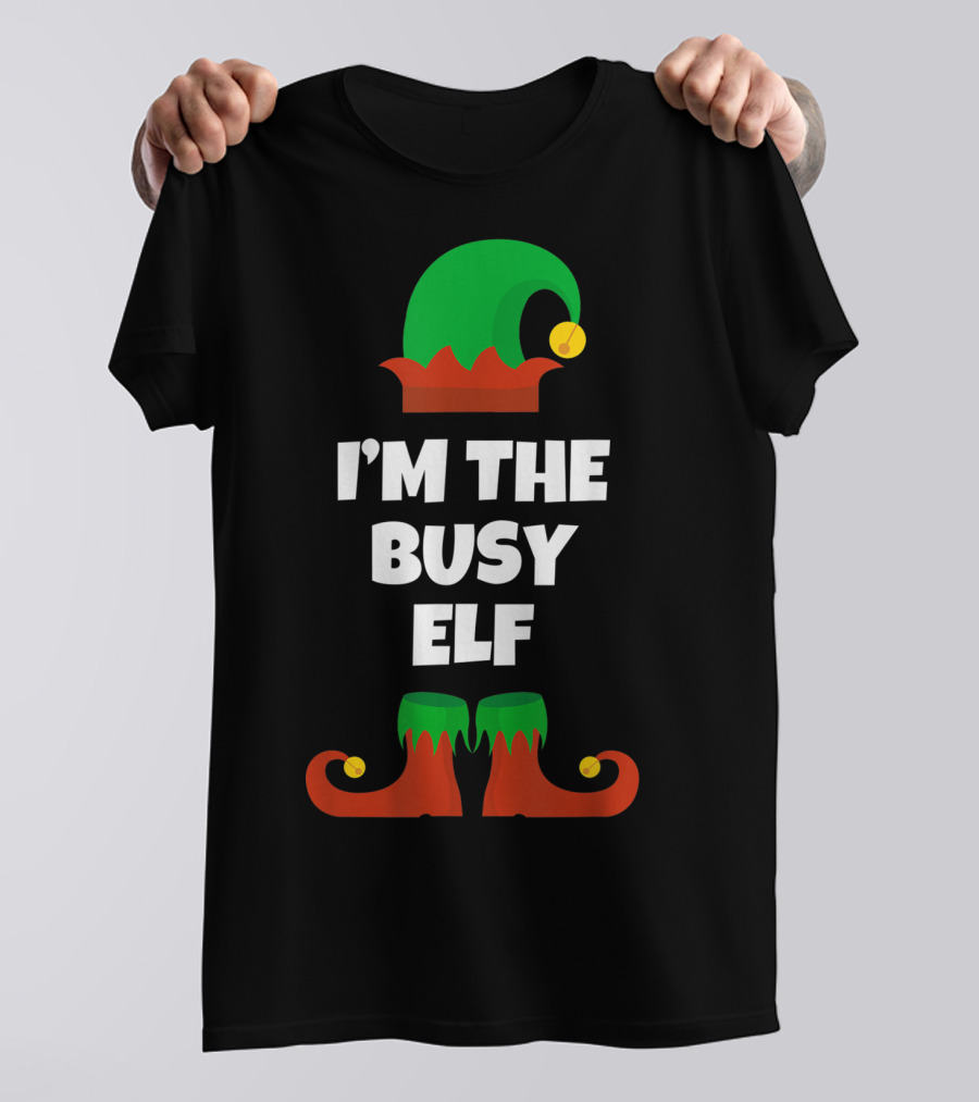 I'm The Busy Elf Festive Holiday Family Fun T-Shirt