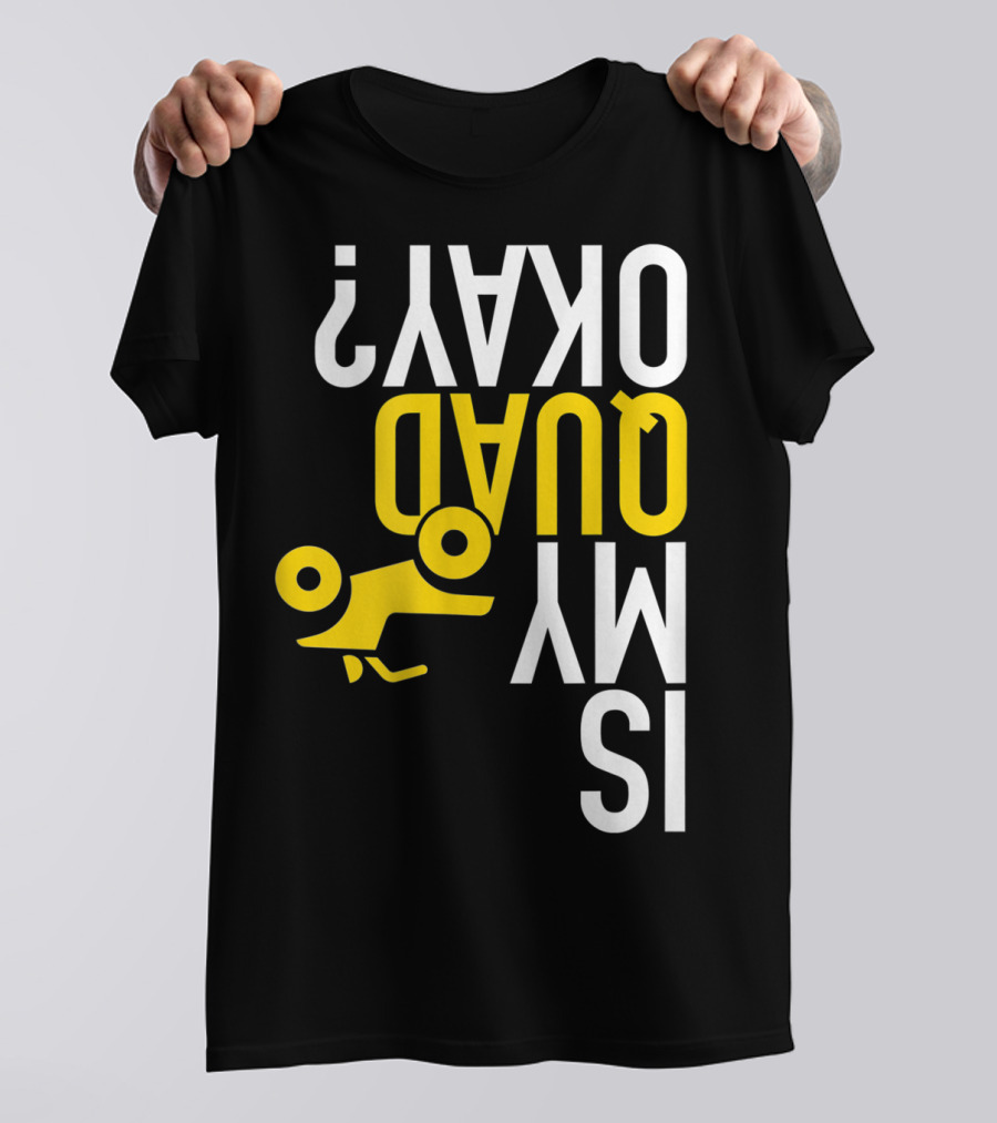 Is My Quad Okay Funny Quad ATV Flip T-Shirt