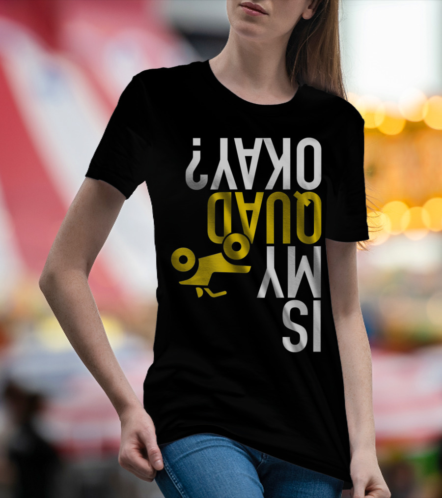 Is My Quad Okay Funny Quad ATV Flip T-Shirt