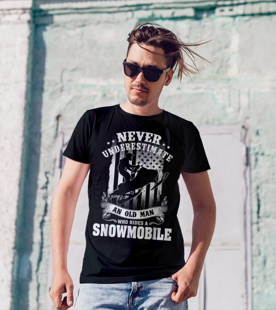 NEVER UNDERESTIMATE AN OLD MAN WHO RIDES A SNOWMOBILE T-Shirt
