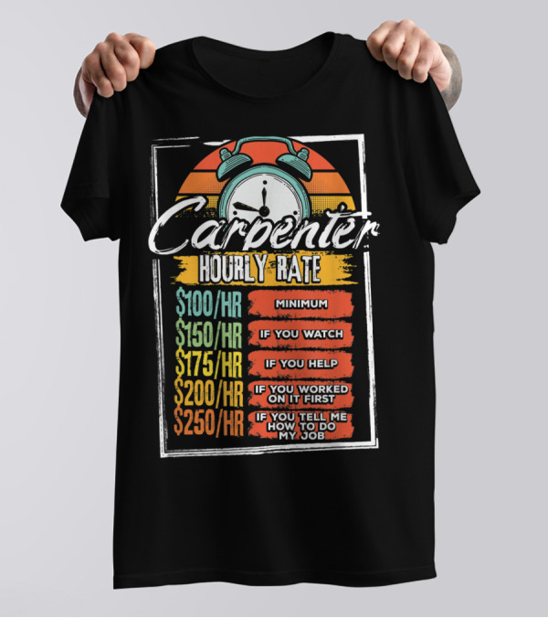 Carpenter Hourly Rate Minimum Watch Help Funny Job T-Shirt
