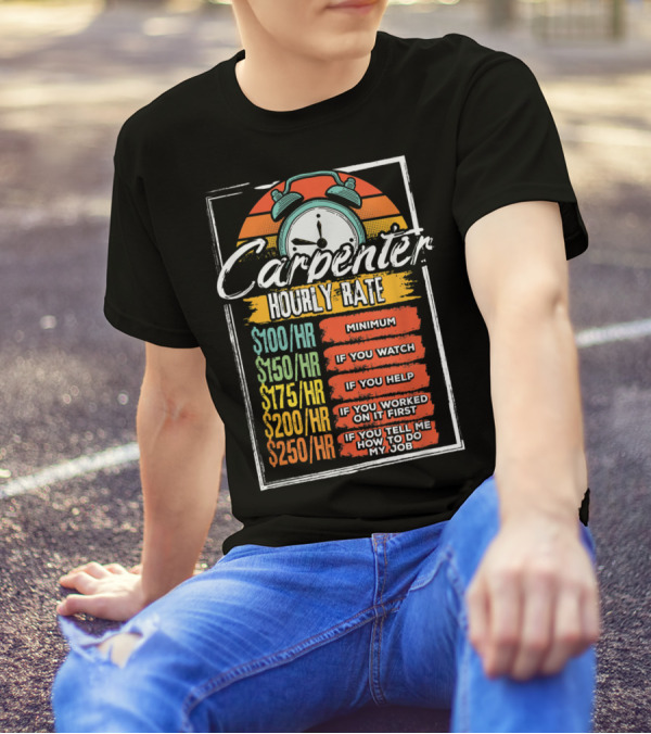Carpenter Hourly Rate Minimum Watch Help Funny Job T-Shirt