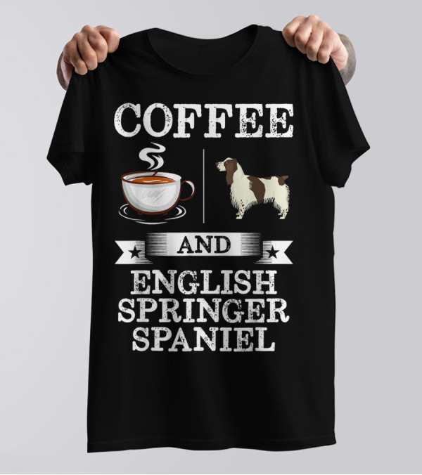 COFFEE AND ENGLISH SPRINGER SPANIEL T-Shirt