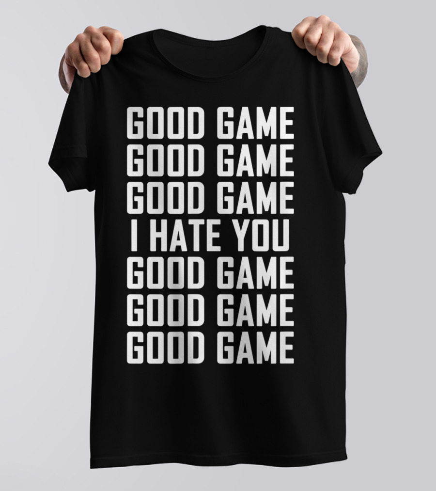Good Game I Hate You Basketball Soccer Fun T-Shirt