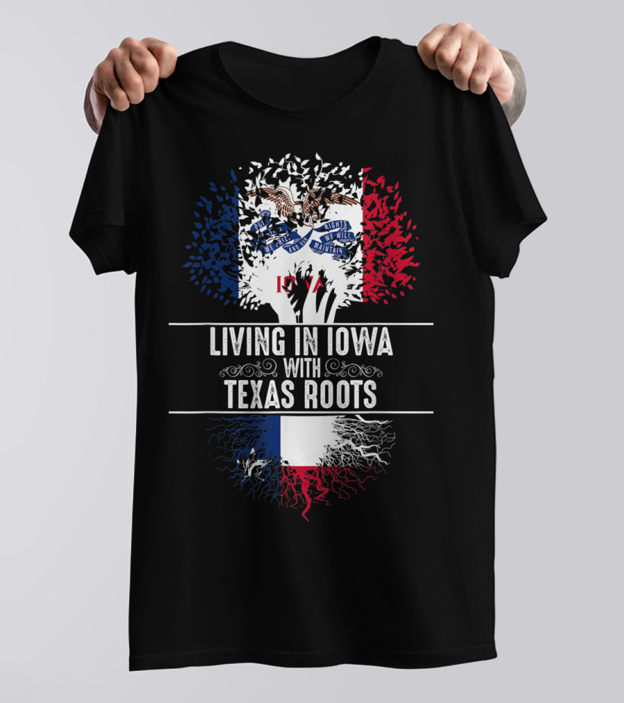Living In Iowa With Texas Roots Iowa State Flag Tree T-Shirt