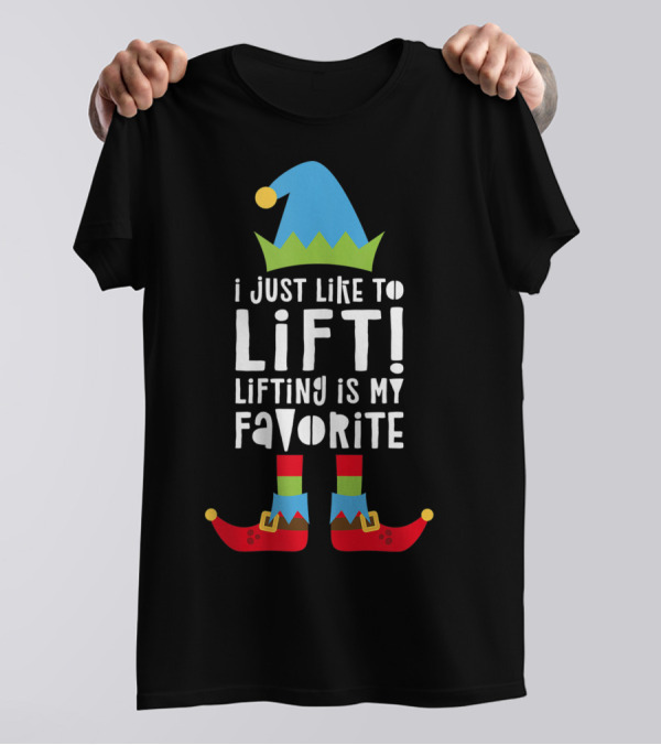 I Just Like To Lift Lifting Is My Favorite Elf Hat And Shoes T-Shirt
