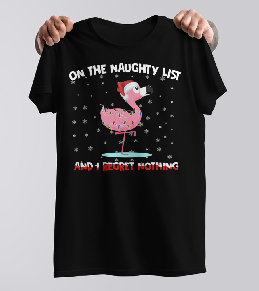 On The Naughty List And I Regret Nothing Flamingo With Santa Hat And Lights T-Shirt