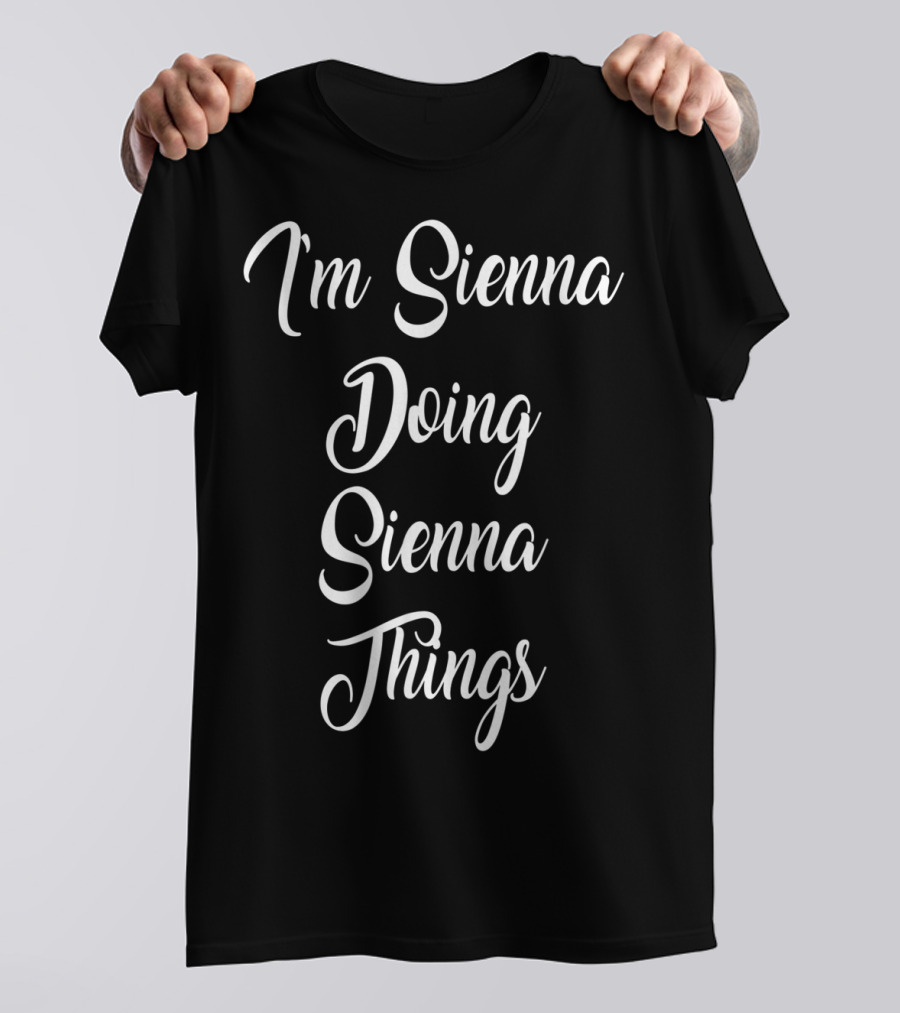 I'm Sienna Doing Sienna Things T-Shirt