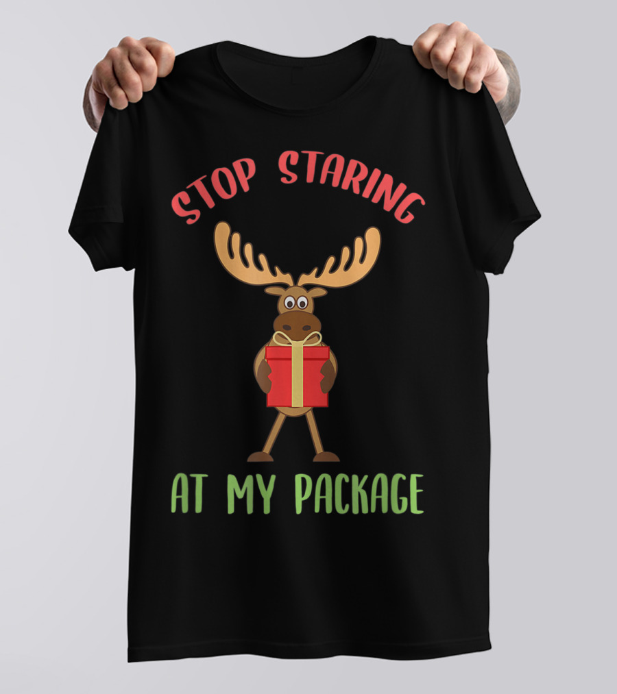 Stop Staring Moose Christmas At My Package T-Shirt