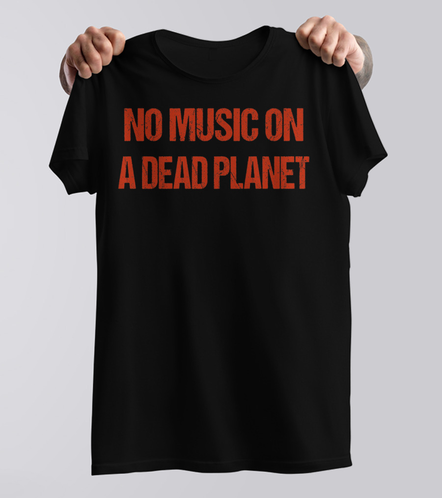 No Music On A Dead Planet Environmental Message T-Shirt