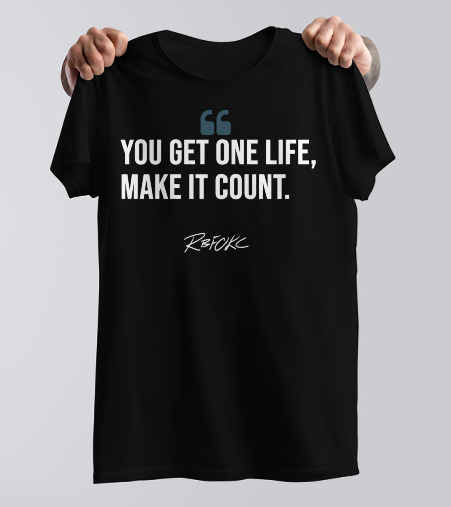 YOU GET ONE LIFE, MAKE IT COUNT RB FOKC T-Shirt