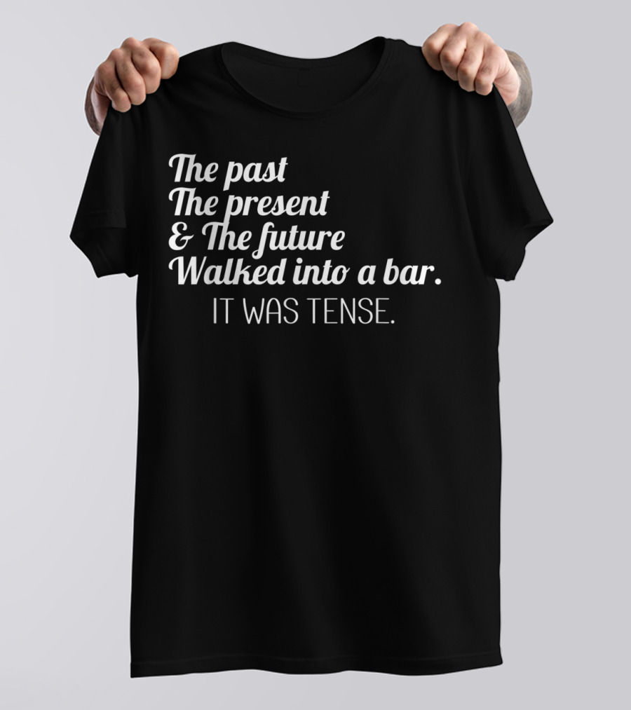 Past Present Future Walked Into A Bar It Was Tense Funny English T-Shirt
