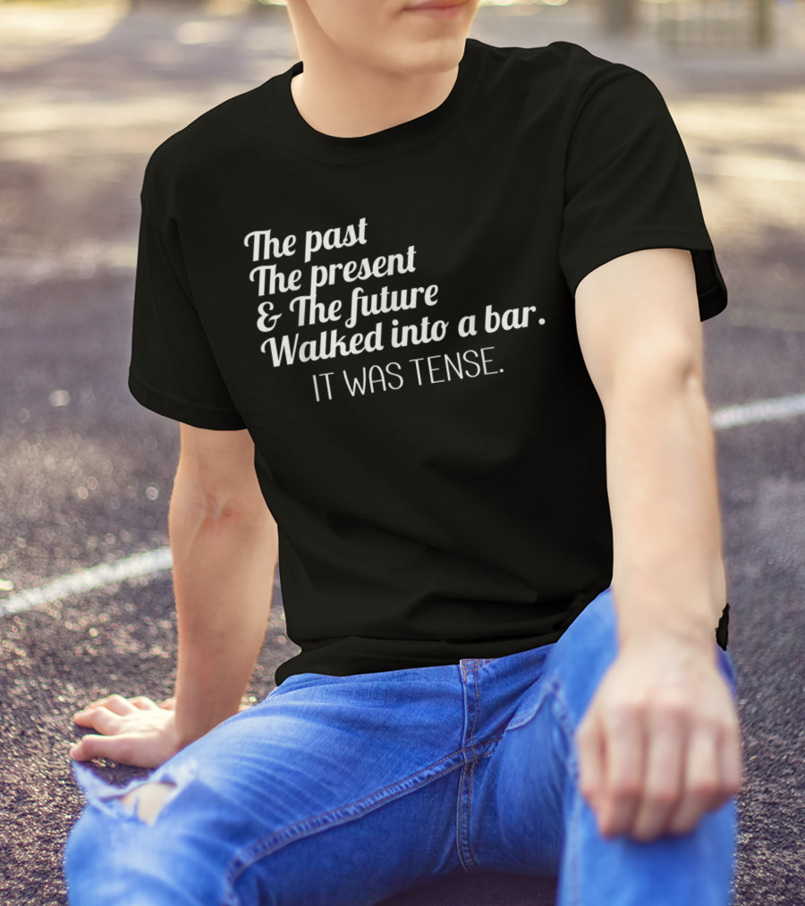Past Present Future Walked Into A Bar It Was Tense Funny English T-Shirt