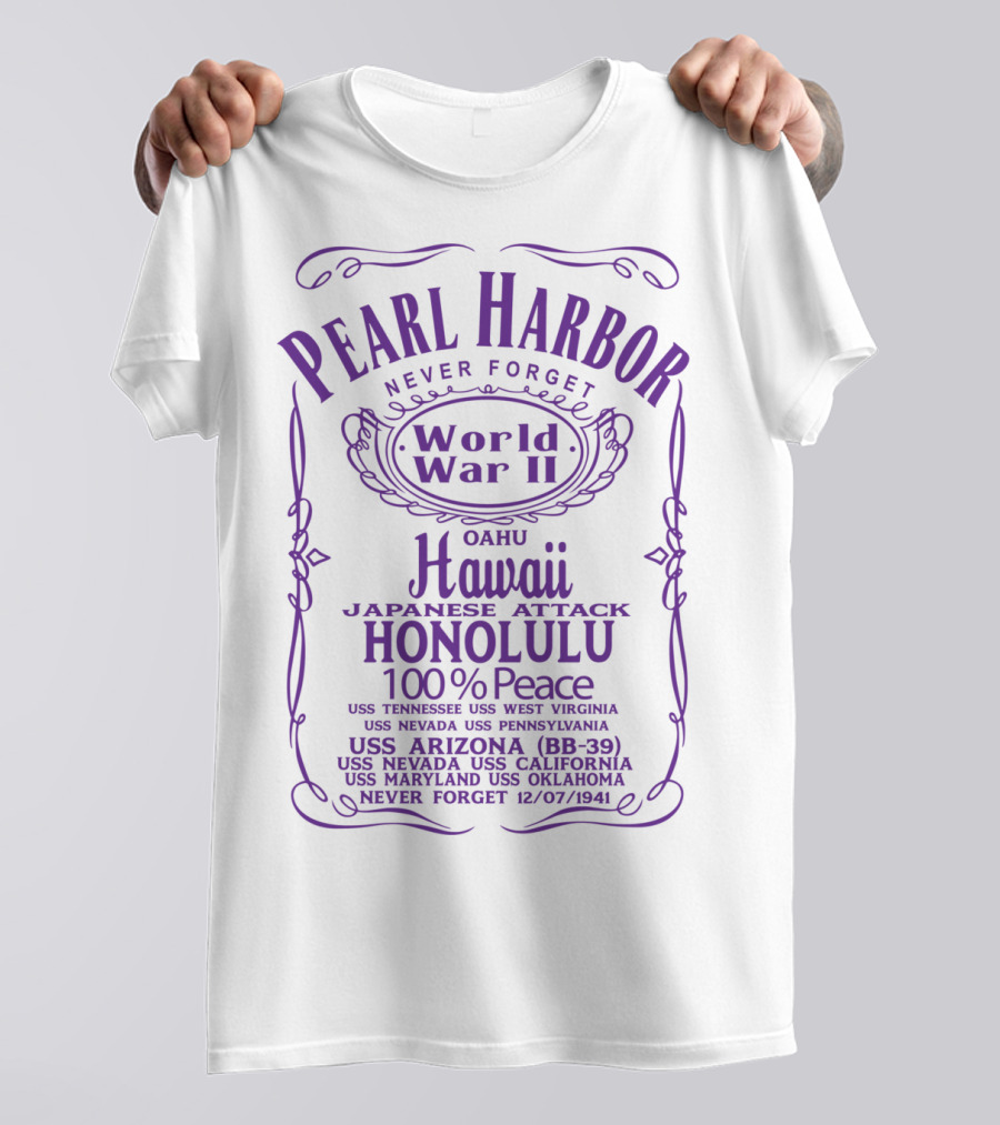Pearl Harbor Never Forget World War II Hawaii Japanese Attack Honolulu 100% Peace USS Arizona BB-39 12/07/1941 T-Shirt