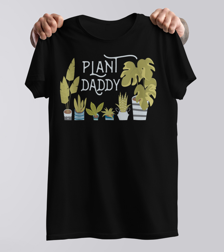 Plant Daddy For Father Dad Man Who Loves Plants T-Shirt