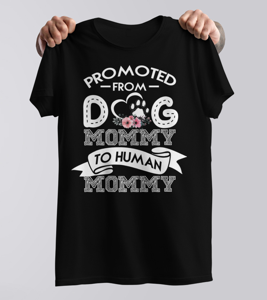 Promoted From Dog Mommy To Human Mommy With Paw And Floral Accents T-Shirt