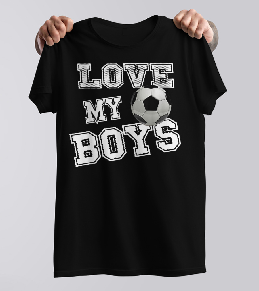 Love My Boys Soccer T-Shirt
