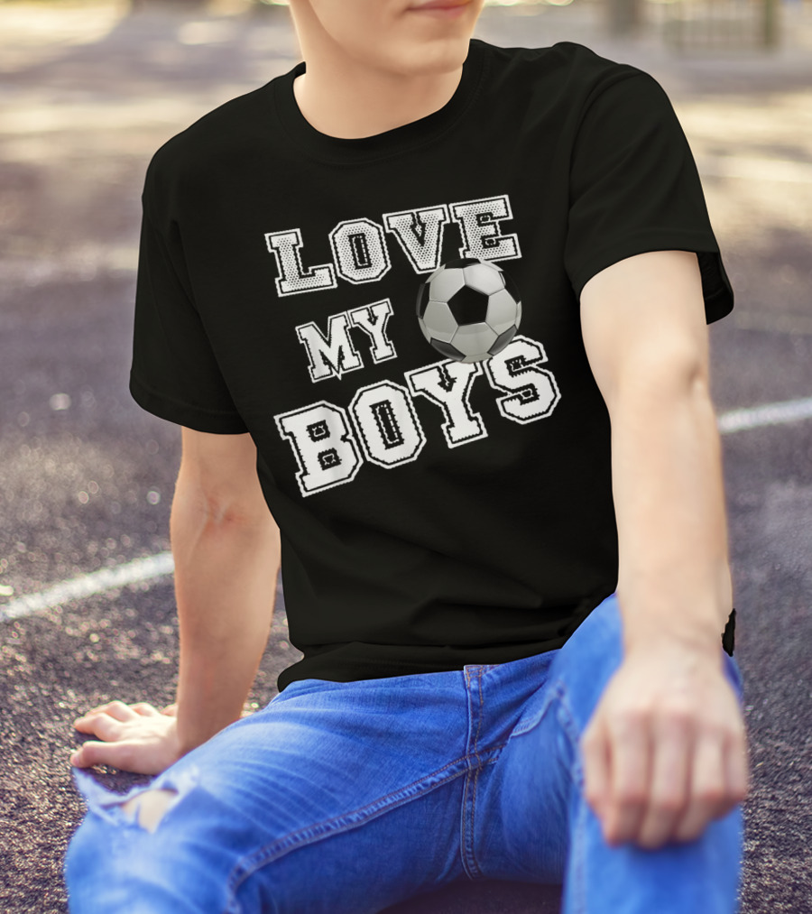 Love My Boys Soccer T-Shirt