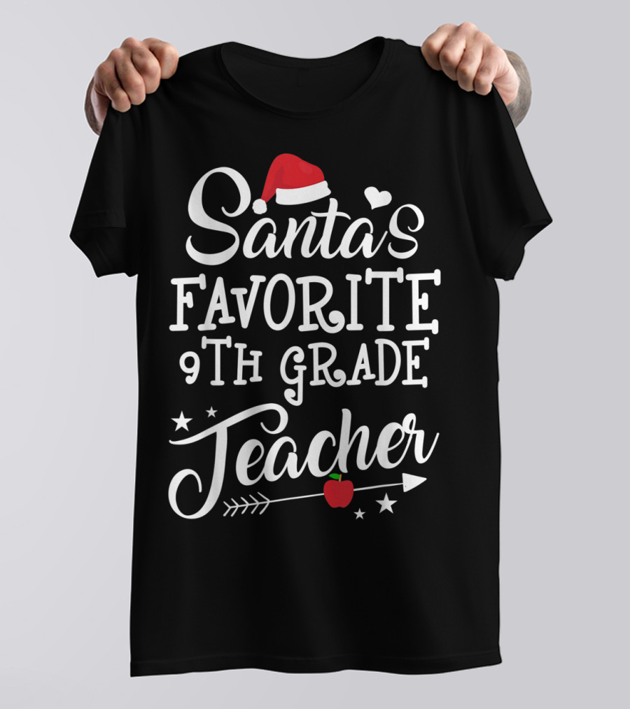 Santa's Favorite 9th Grade Teacher With Heart, Santa Hat, Stars, Arrow, Apple T-Shirt