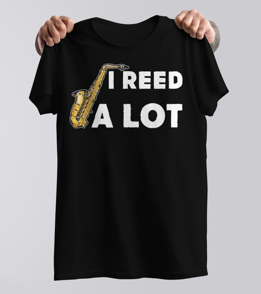 Saxophonist I Reed A Lot Saxophone Music T-Shirt