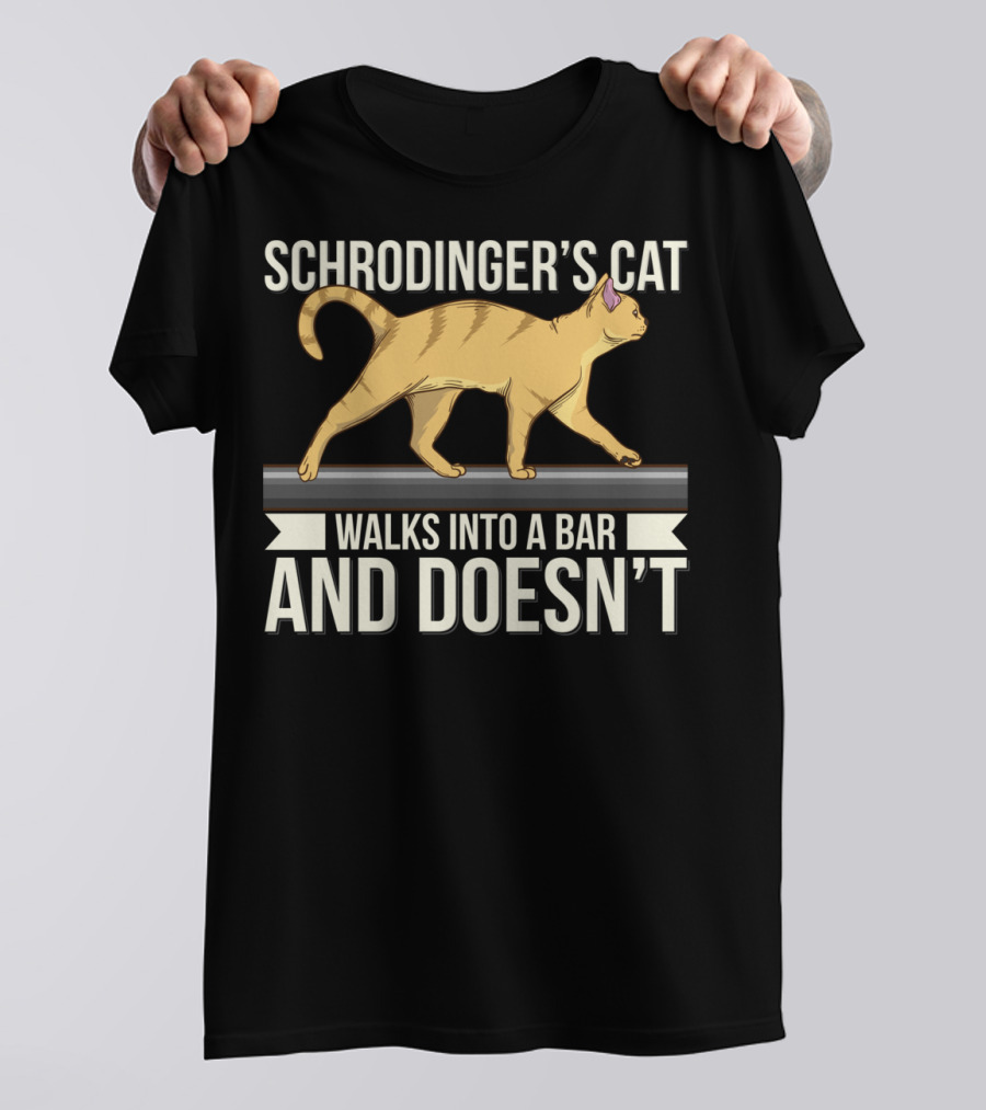 Schrodinger’s Cat Walks Into A Bar And Doesn’t T-Shirt