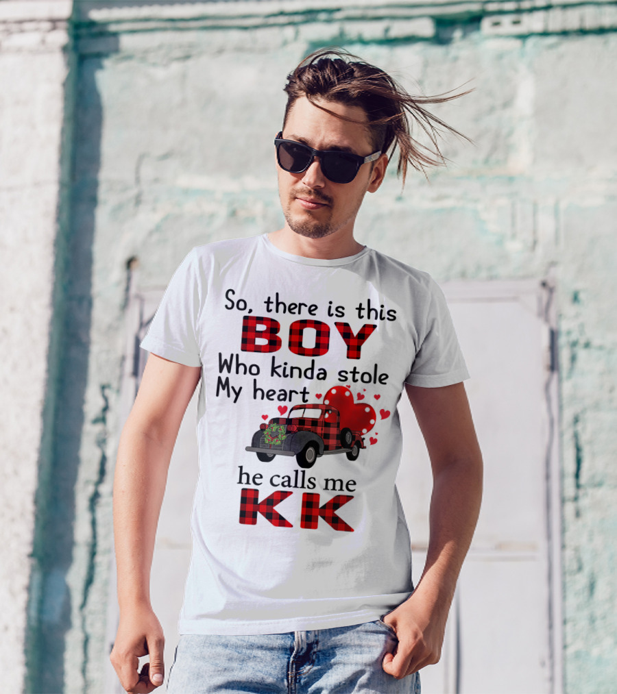So There Is This Boy Who Kinda Stole My Heart He Calls Me KK T-Shirt
