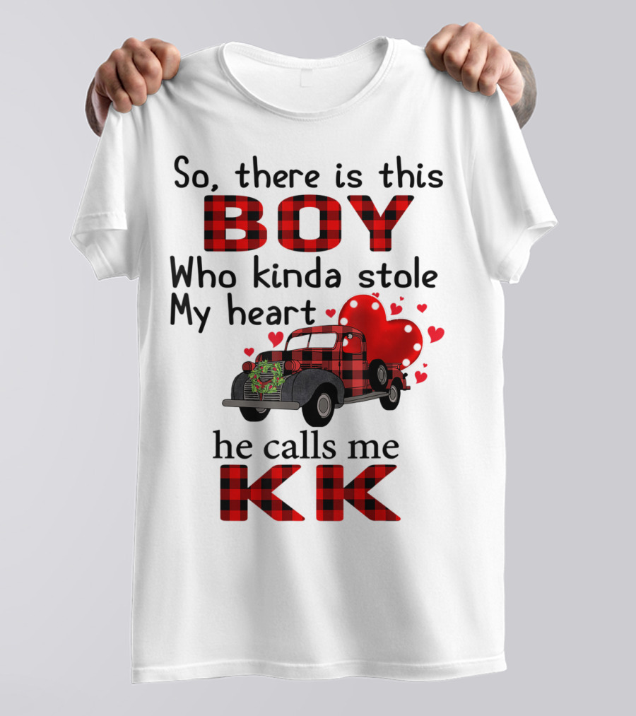 So There Is This Boy Who Kinda Stole My Heart He Calls Me KK T-Shirt
