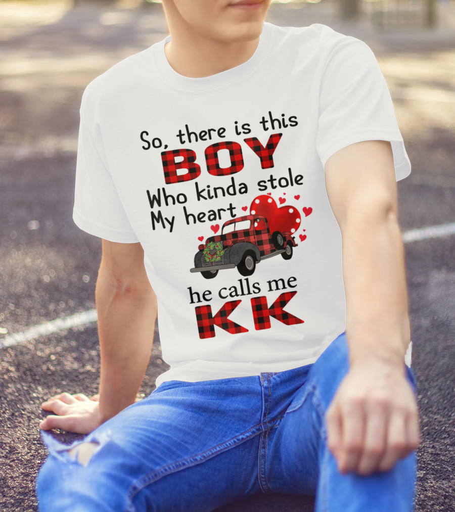 So There Is This Boy Who Kinda Stole My Heart He Calls Me KK T-Shirt