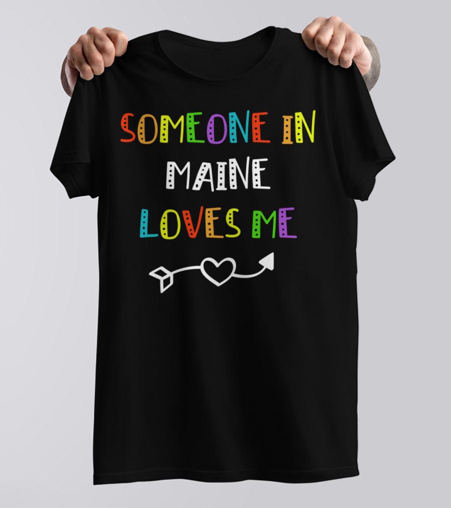 Someone In Maine Loves Me Heart Arrow T-Shirt